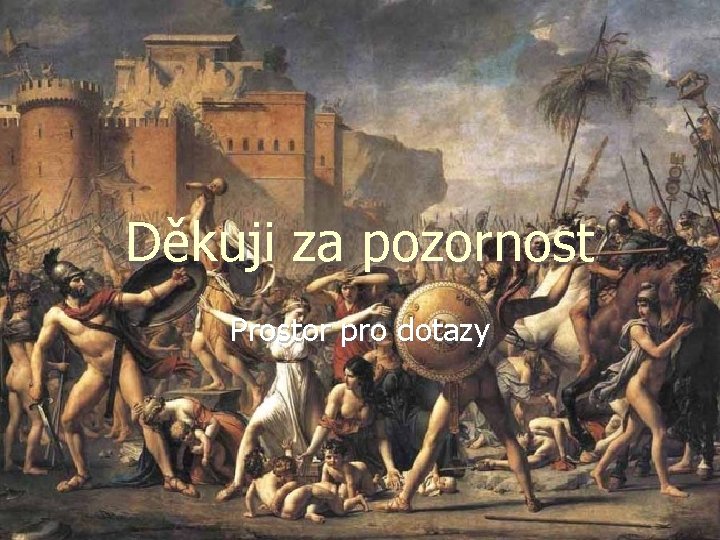Děkuji za pozornost Prostor pro dotazy 