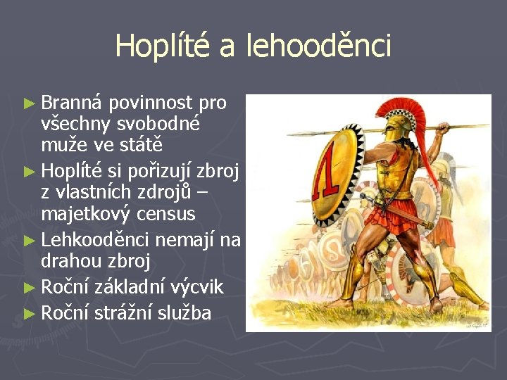 Hoplíté a lehooděnci ► Branná povinnost pro všechny svobodné muže ve státě ► Hoplíté