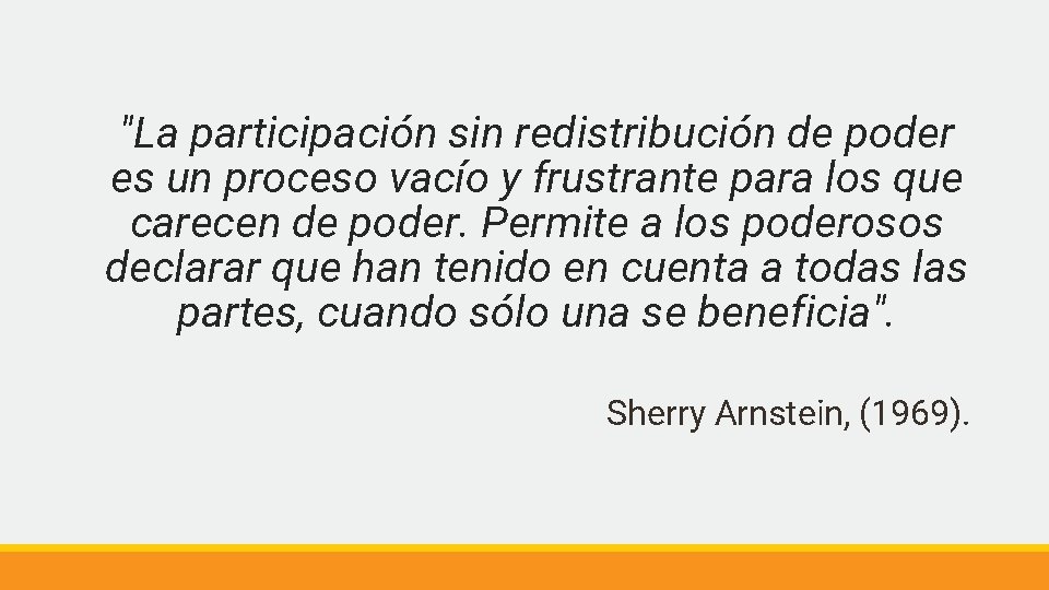 "La participación sin redistribución de poder es un proceso vacío y frustrante para los