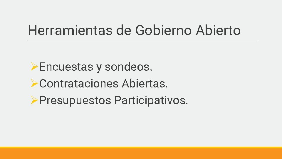 Herramientas de Gobierno Abierto ØEncuestas y sondeos. ØContrataciones Abiertas. ØPresupuestos Participativos. 