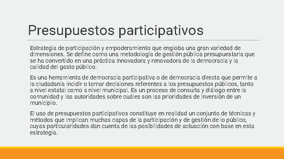 Presupuestos participativos Estrategia de participación y empoderamiento que engloba una gran variedad de dimensiones.