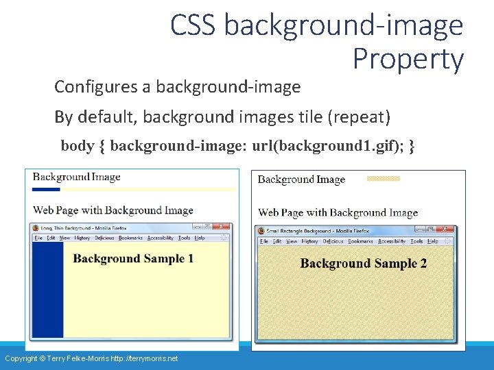 CSS background-image Property Configures a background-image By default, background images tile (repeat) body {
