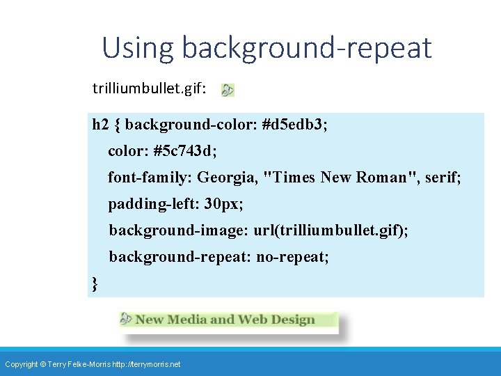 Using background-repeat trilliumbullet. gif: h 2 { background-color: #d 5 edb 3; color: #5