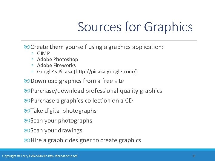 Sources for Graphics Create them yourself using a graphics application: ◦ ◦ GIMP Adobe