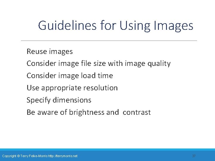 Guidelines for Using Images Reuse images Consider image file size with image quality Consider