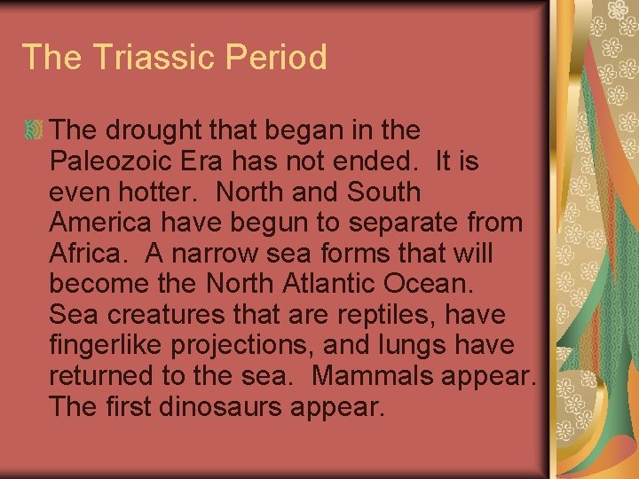 The Triassic Period The drought that began in the Paleozoic Era has not ended.