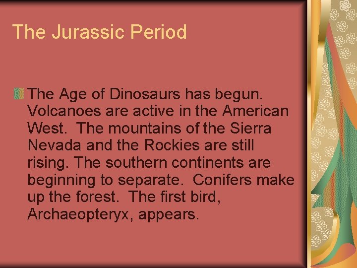 The Jurassic Period The Age of Dinosaurs has begun. Volcanoes are active in the
