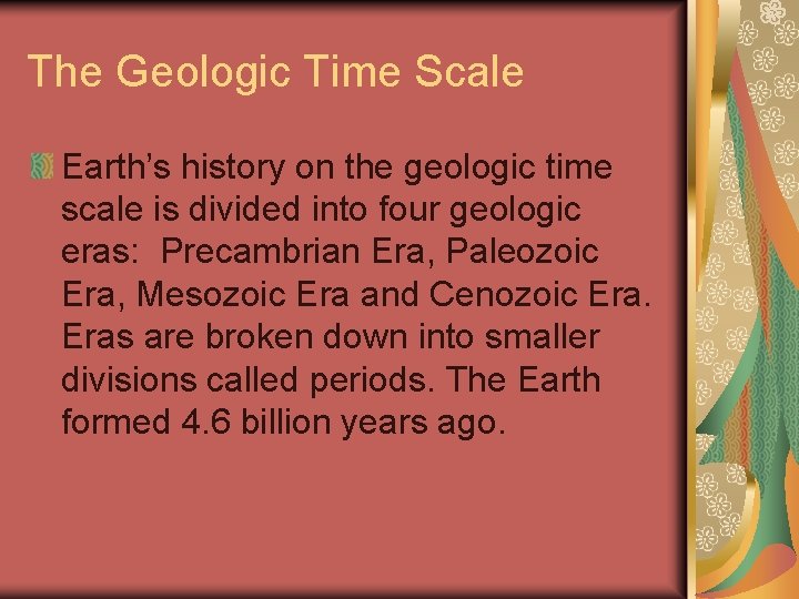 The Geologic Time Scale Earth’s history on the geologic time scale is divided into