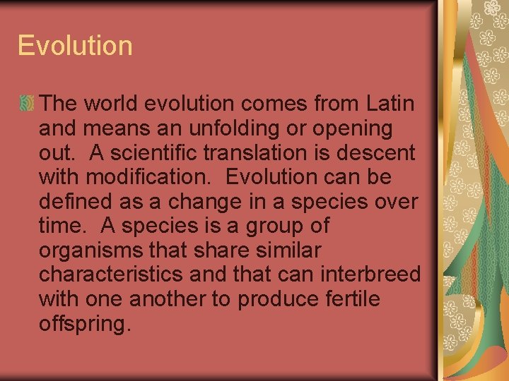 Evolution The world evolution comes from Latin and means an unfolding or opening out.