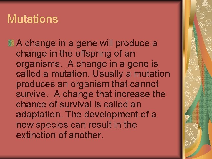 Mutations A change in a gene will produce a change in the offspring of