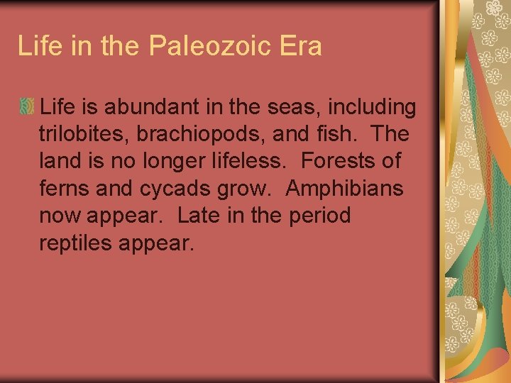 Life in the Paleozoic Era Life is abundant in the seas, including trilobites, brachiopods,