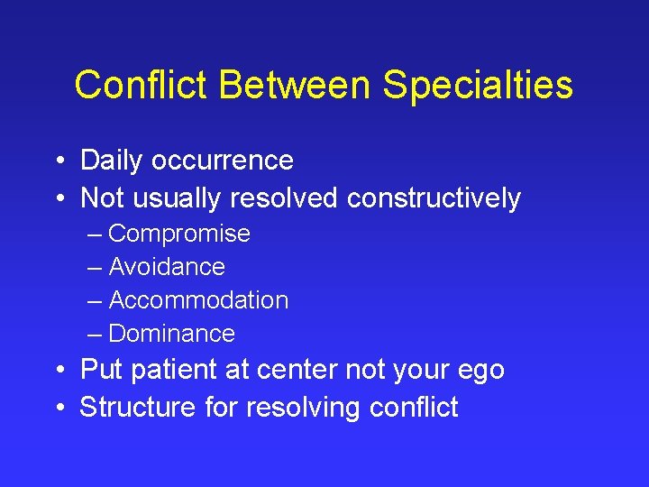Conflict Between Specialties • Daily occurrence • Not usually resolved constructively – Compromise –