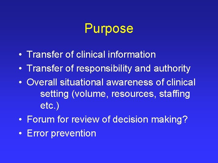 Purpose • Transfer of clinical information • Transfer of responsibility and authority • Overall