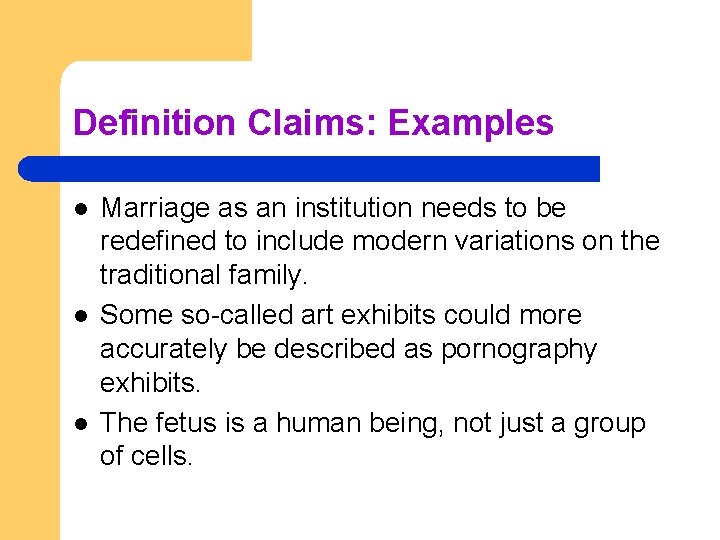 Definition Claims: Examples l l l Marriage as an institution needs to be redefined