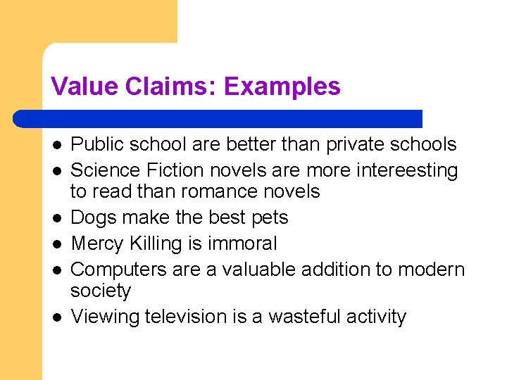 Value Claims: Examples l l l Public school are better than private schools Science