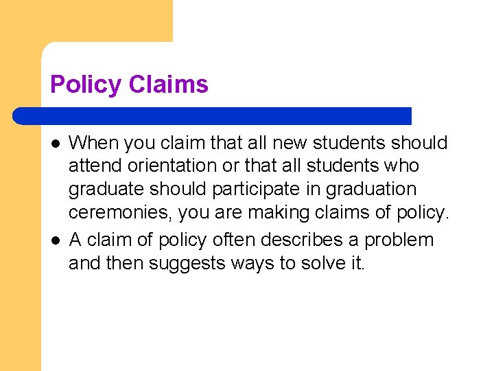 Policy Claims l l When you claim that all new students should attend orientation