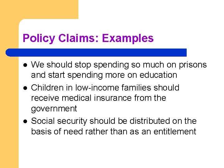 Policy Claims: Examples l l l We should stop spending so much on prisons