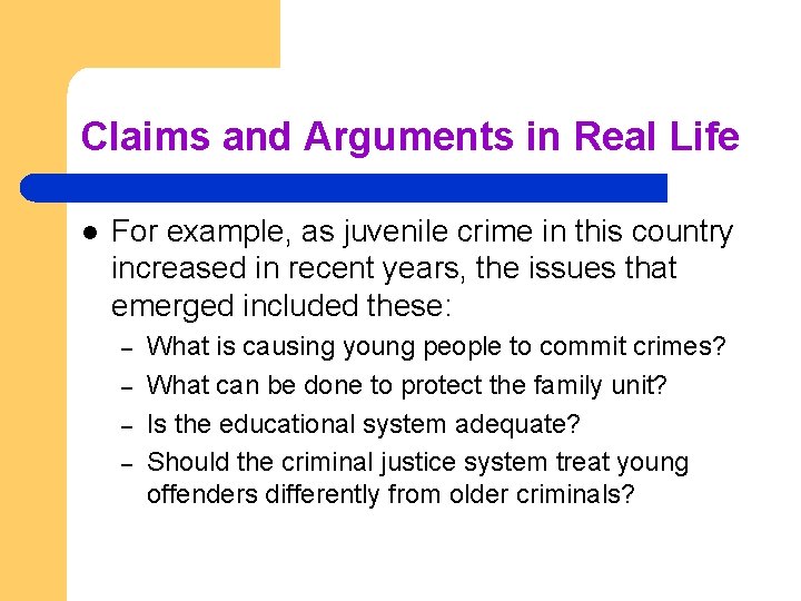 Claims and Arguments in Real Life l For example, as juvenile crime in this