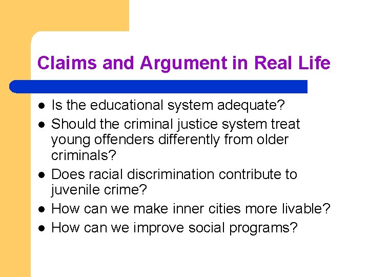 Claims and Argument in Real Life l l l Is the educational system adequate?