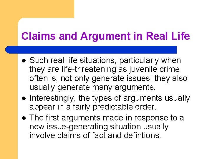 Claims and Argument in Real Life l l l Such real-life situations, particularly when