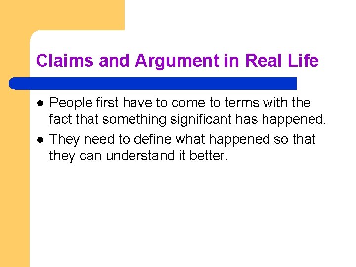 Claims and Argument in Real Life l l People first have to come to