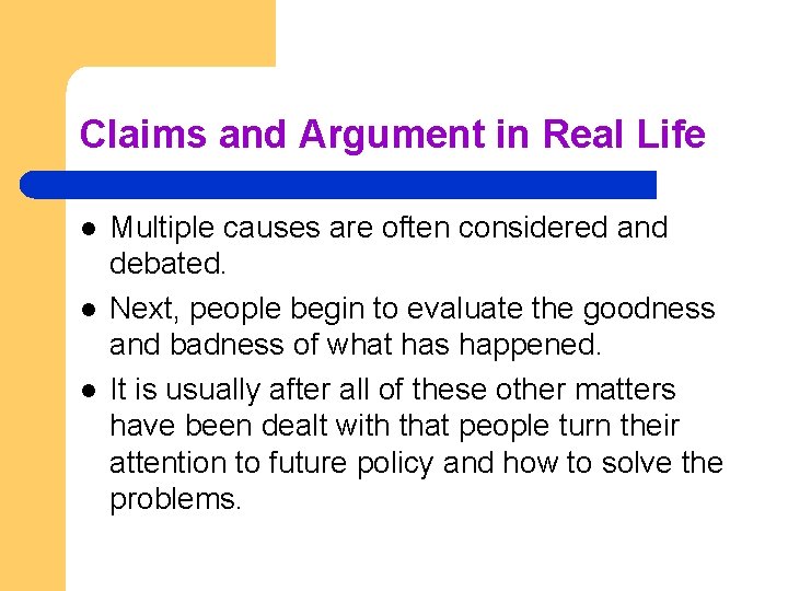 Claims and Argument in Real Life l l l Multiple causes are often considered