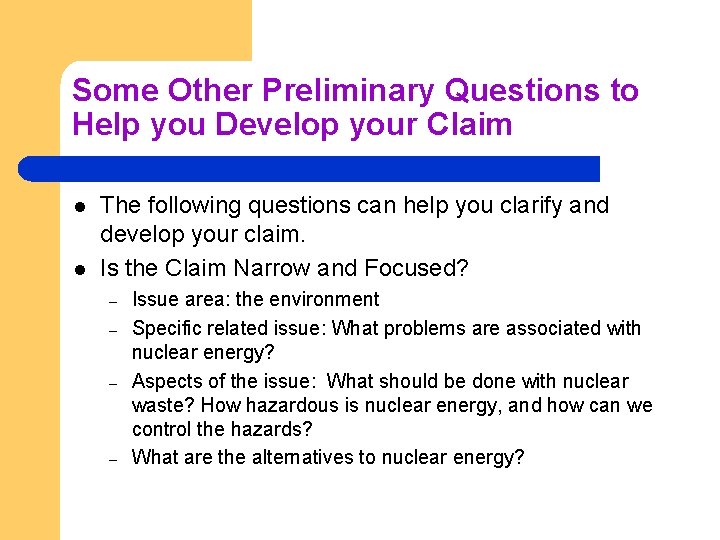 Some Other Preliminary Questions to Help you Develop your Claim l l The following