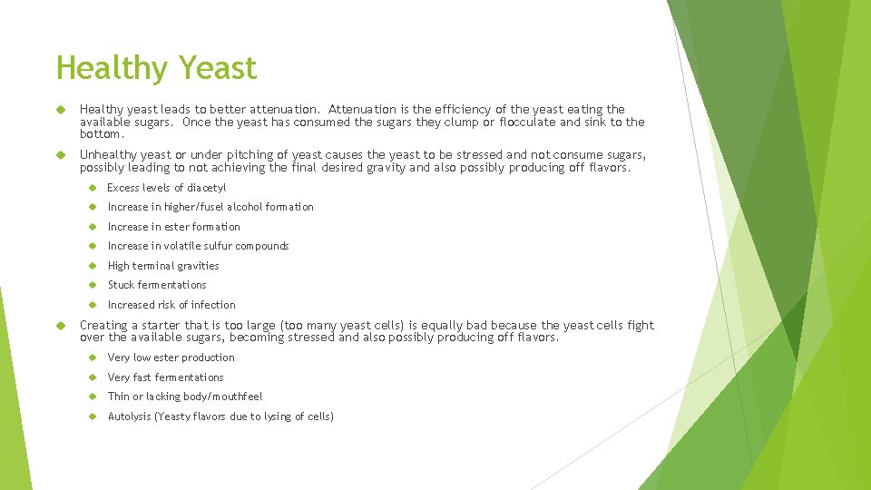 Healthy Yeast Healthy yeast leads to better attenuation. Attenuation is the efficiency of the