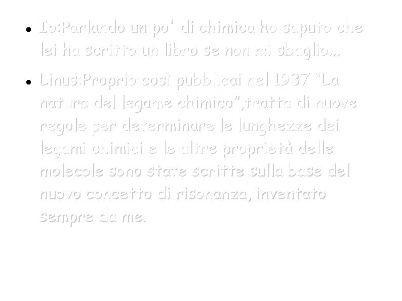  Io: Parlando un po' di chimica ho saputo che lei ha scritto un