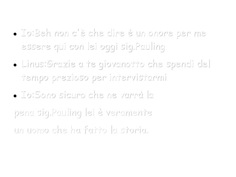  Io: Beh non c'è che dire è un onore per me essere qui