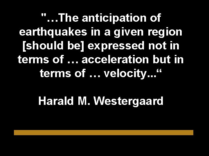 "…The anticipation of earthquakes in a given region [should be] expressed not in terms