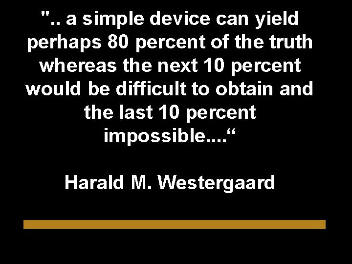 ". . a simple device can yield perhaps 80 percent of the truth whereas