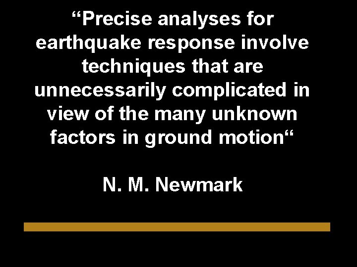 “Precise analyses for earthquake response involve techniques that are unnecessarily complicated in view of