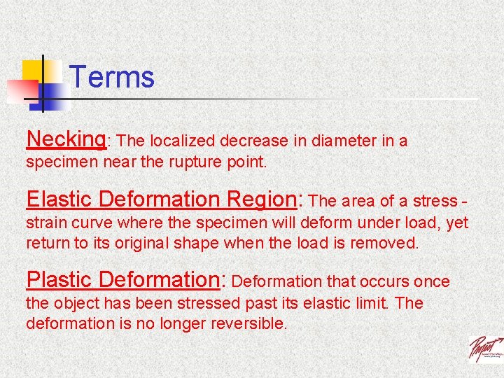 Terms Necking: The localized decrease in diameter in a specimen near the rupture point.