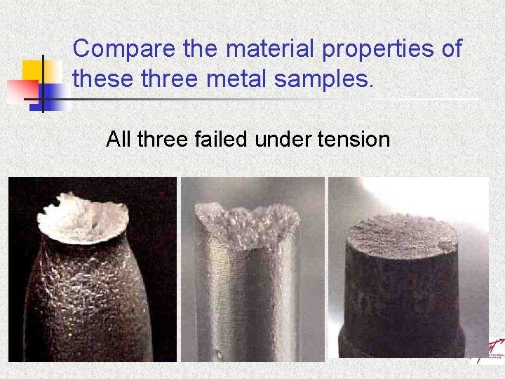 Compare the material properties of these three metal samples. All three failed under tension