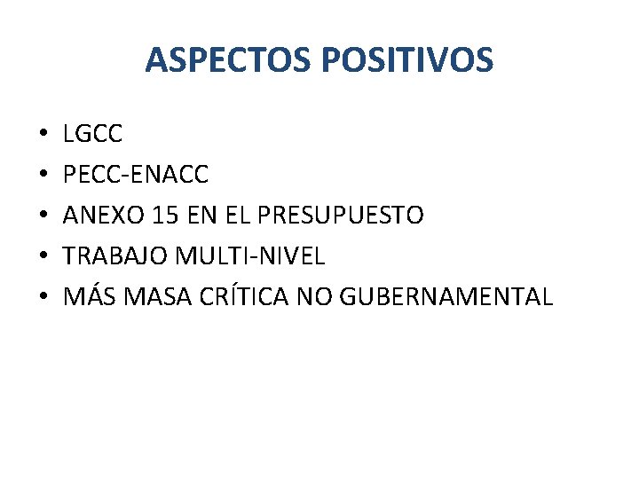 ASPECTOS POSITIVOS • • • LGCC PECC-ENACC ANEXO 15 EN EL PRESUPUESTO TRABAJO MULTI-NIVEL