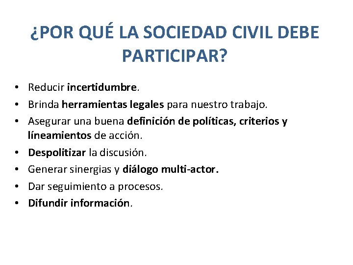 ¿POR QUÉ LA SOCIEDAD CIVIL DEBE PARTICIPAR? • Reducir incertidumbre. • Brinda herramientas legales