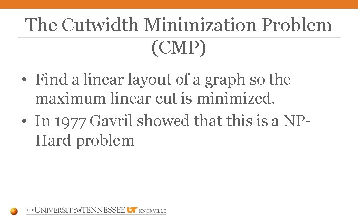 The Cutwidth Minimization Problem (CMP) • Find a linear layout of a graph so