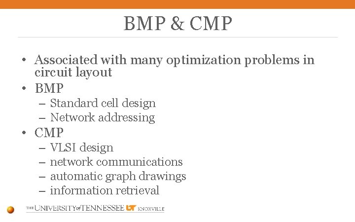 BMP & CMP • Associated with many optimization problems in circuit layout • BMP