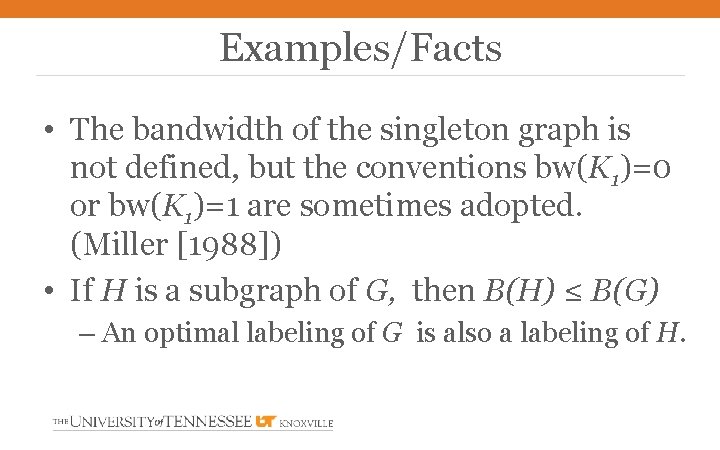 Examples/Facts • The bandwidth of the singleton graph is not defined, but the conventions