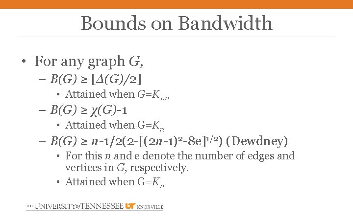 Bounds on Bandwidth • For any graph G, – B(G) ≥ [Δ(G)/2] • Attained