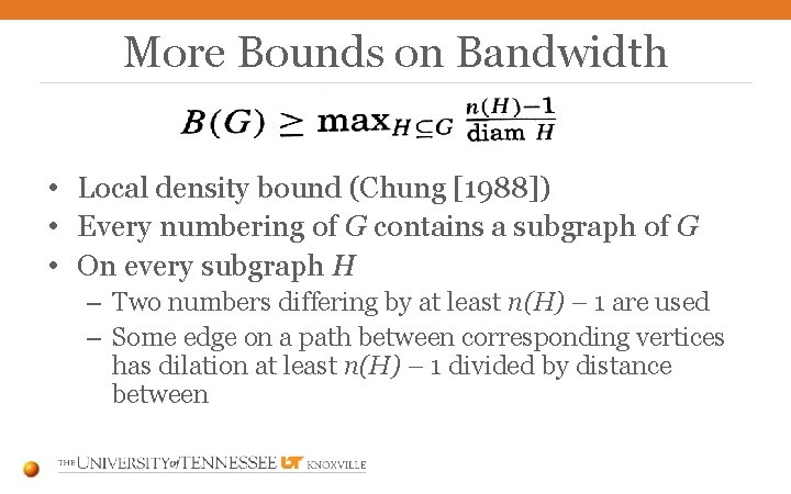 More Bounds on Bandwidth • Local density bound (Chung [1988]) • Every numbering of