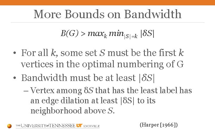 More Bounds on Bandwidth B(G) > maxk min|S|=k |δS| • For all k, some