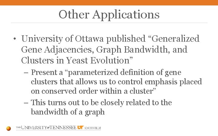 Other Applications • University of Ottawa published “Generalized Gene Adjacencies, Graph Bandwidth, and Clusters