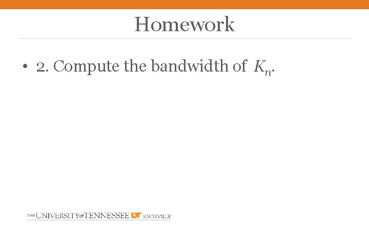 Homework • 2. Compute the bandwidth of Kn. 