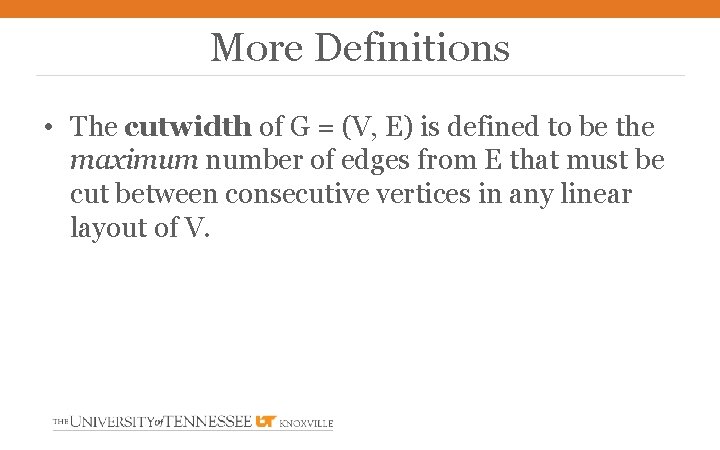 More Definitions • The cutwidth of G = (V, E) is defined to be