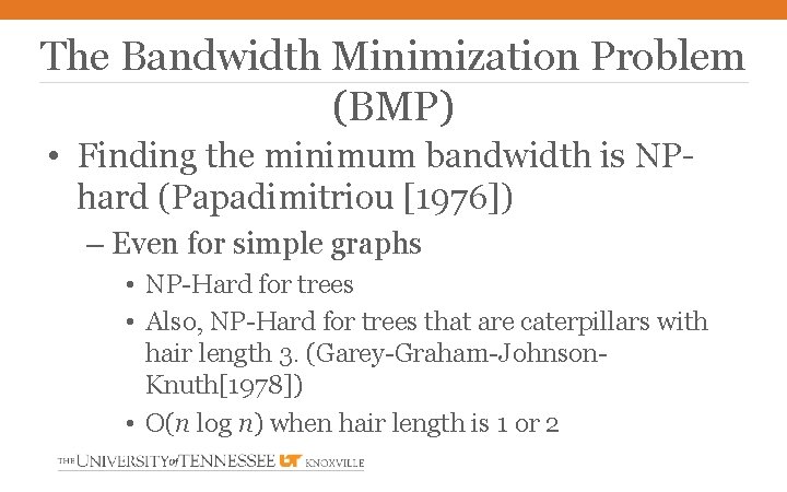 The Bandwidth Minimization Problem (BMP) • Finding the minimum bandwidth is NPhard (Papadimitriou [1976])