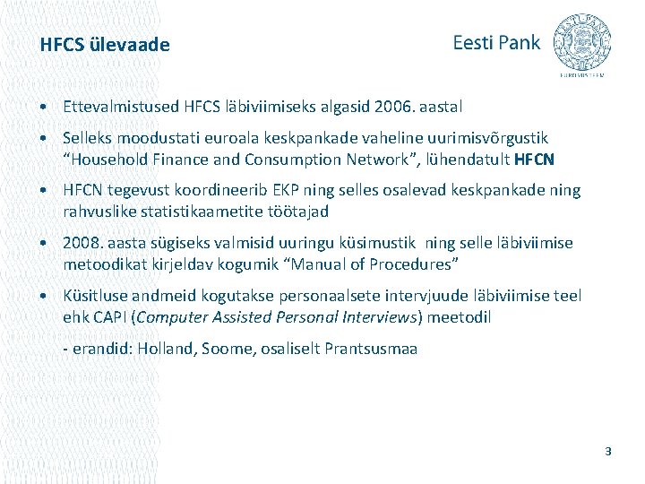 HFCS ülevaade • Ettevalmistused HFCS läbiviimiseks algasid 2006. aastal • Selleks moodustati euroala keskpankade