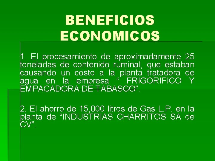 BENEFICIOS ECONOMICOS 1. El procesamiento de aproximadamente 25 toneladas de contenido ruminal, que estaban