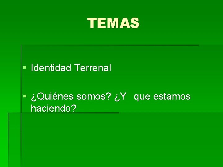 TEMAS § Identidad Terrenal § ¿Quiénes somos? ¿Y que estamos haciendo? 